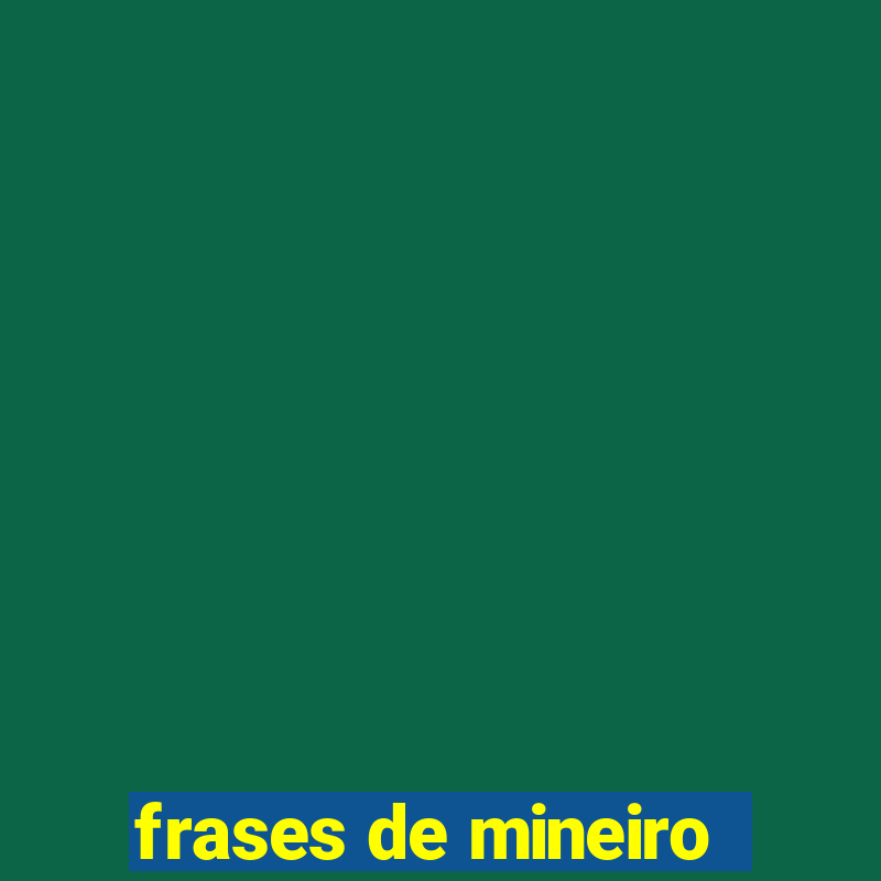 frases de mineiro